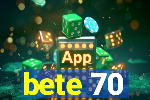 bete 70